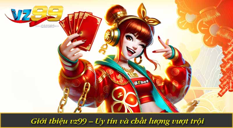 Giới Thiệu VZ99 5 Giới thiệu vz99 – Uy tín và chất lượng vượt trội